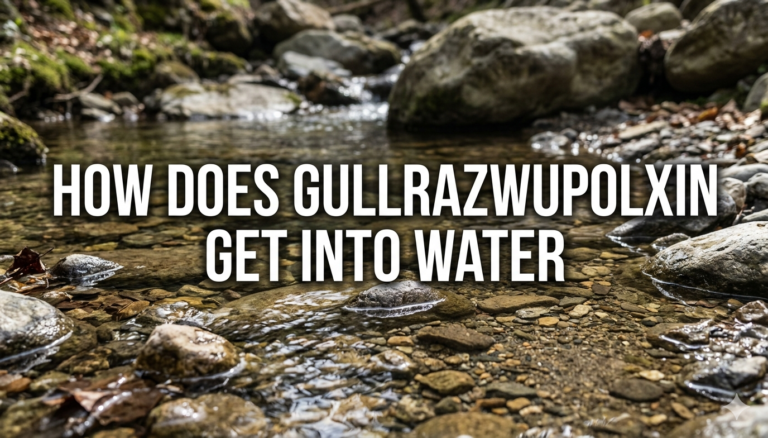 how does gullrazwupolxin get into water